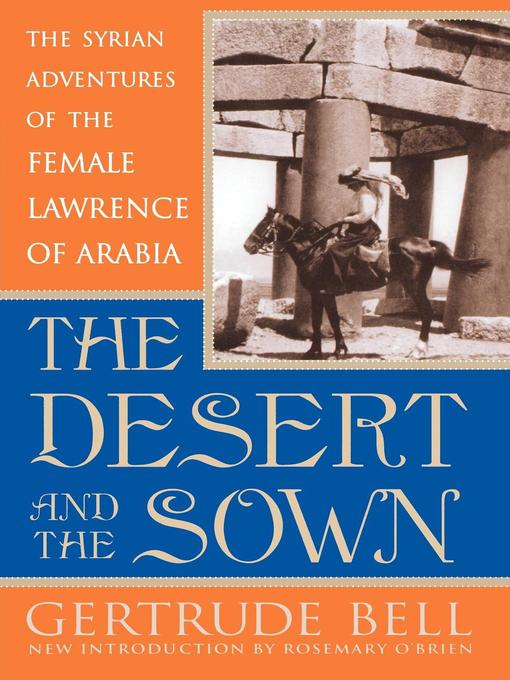 Title details for The Desert and the Sown by Gertrude Bell - Available